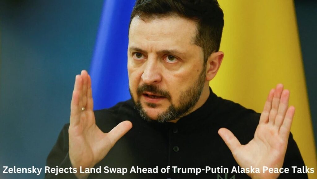 Zelensky Rejects Land Swap Ahead of Trump-Putin Alaska Peace Talks
