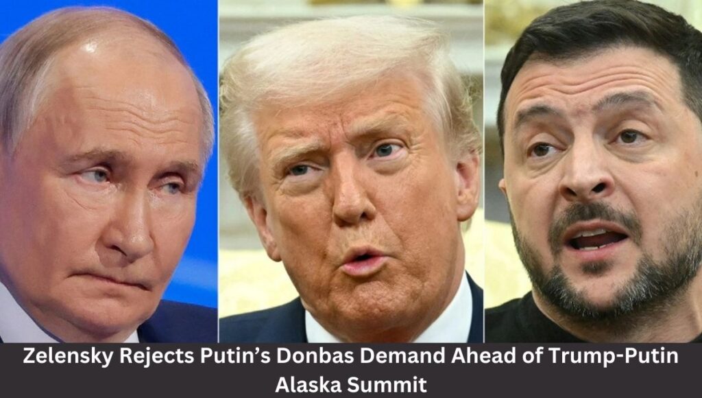 Zelensky Rejects Putin’s Donbas Demand Ahead of Trump-Putin Alaska Summit