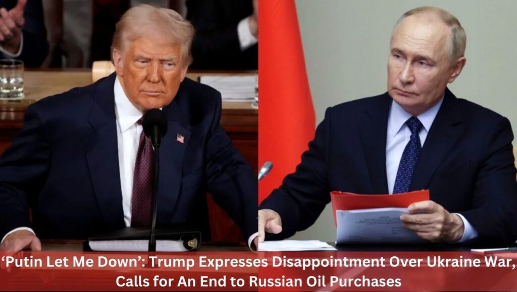 ‘Putin Let Me Down’: Trump Expresses Disappointment Over Ukraine War, Calls for An End to Russian Oil Purchases
