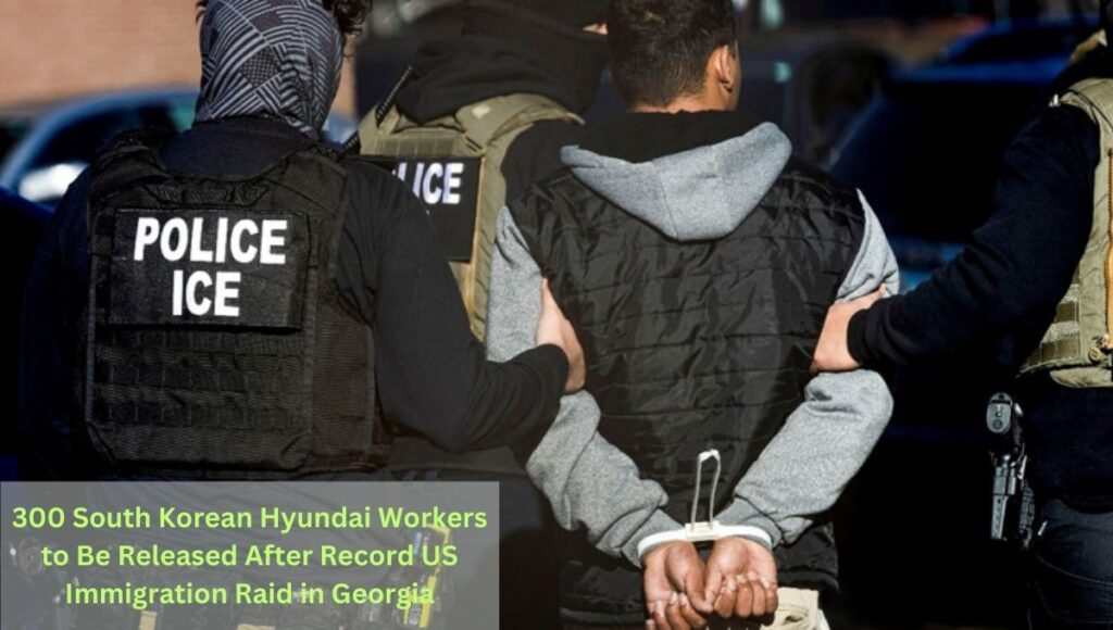 300 South Korean Hyundai Workers to Be Released After Record US Immigration Raid in Georgia