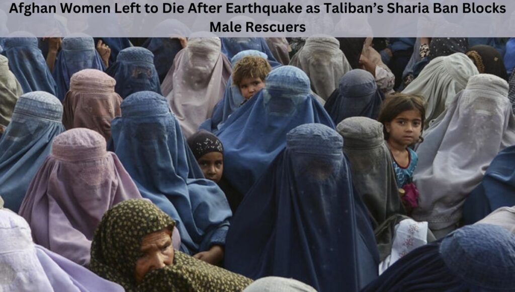 Afghan Women Left to Die After Earthquake as Taliban’s Sharia Ban Blocks Male Rescuers