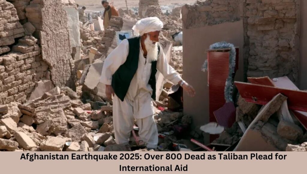 Afghanistan Earthquake 2025: Over 800 Dead as Taliban Plead for International Aid