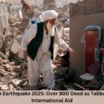 Afghanistan Earthquake 2025: Over 800 Dead as Taliban Plead for International Aid