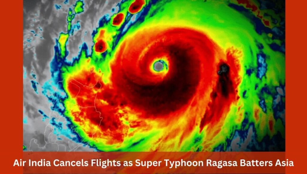 Air India Cancels Flights as Super Typhoon Ragasa Batters Asia