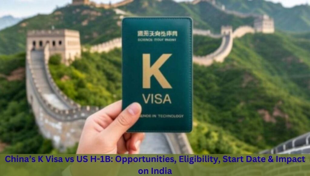 China’s K Visa vs US H-1B: Opportunities, Eligibility, Start Date & Impact on India