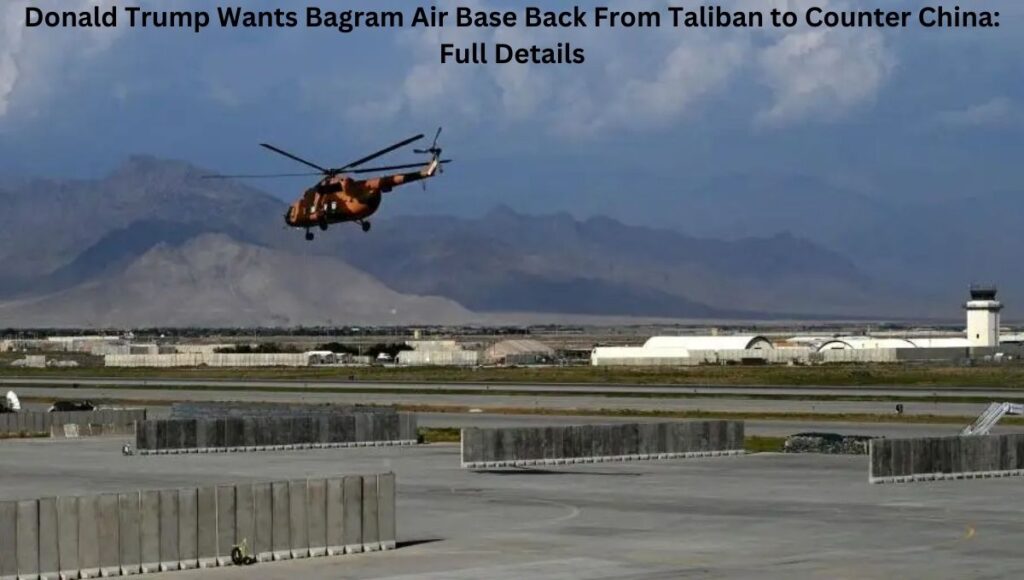 Donald Trump Wants Bagram Air Base Back From Taliban to Counter China: Full Details