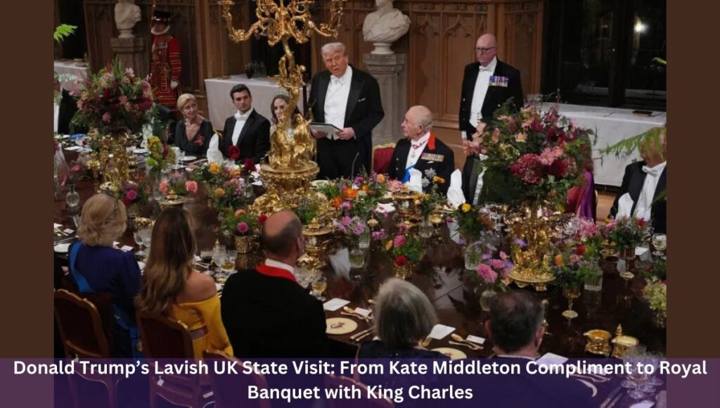 Donald Trump’s Lavish UK State Visit: From Kate Middleton Compliment to Royal Banquet with King Charles
