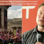 Elon Musk’s ‘Fight or Die’ Warning at Tommy Robinson’s London Rally: Violence, Clashes, and Britain’s Largest Far-Right Protest