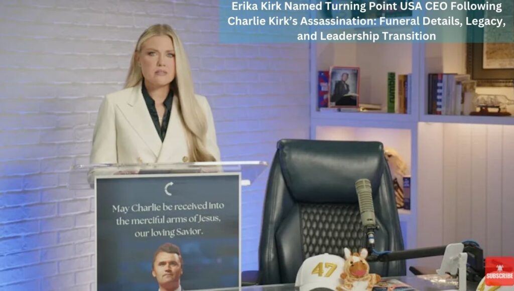 Erika Kirk Named Turning Point USA CEO Following Charlie Kirk’s Assassination: Funeral Details, Legacy, and Leadership Transition