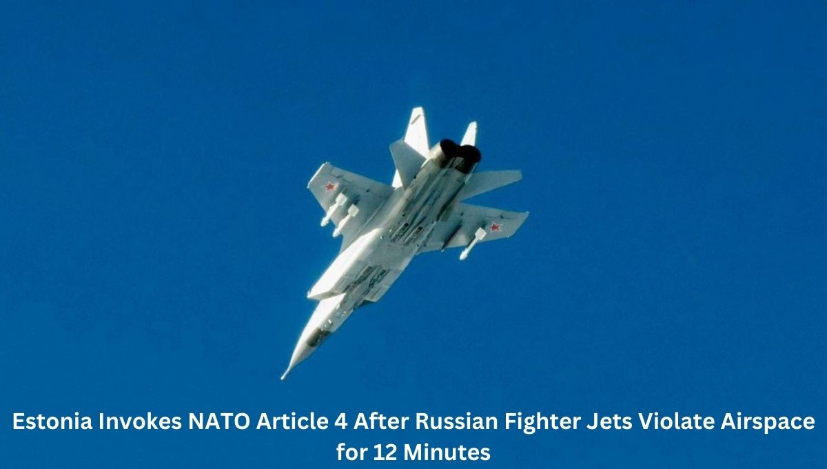 Estonia Invokes NATO Article 4 After Russian Fighter Jets Violate Airspace for 12 Minutes