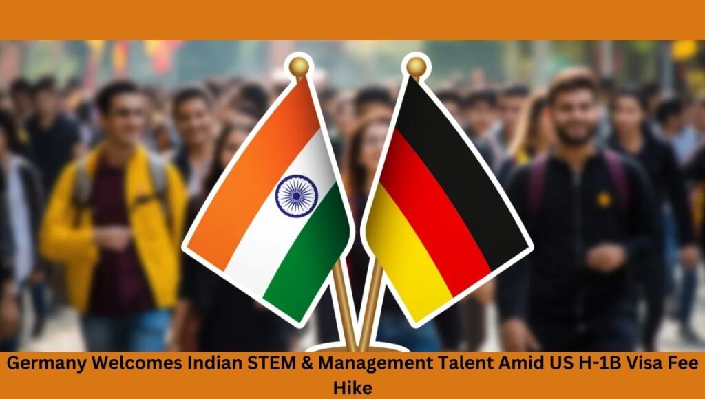 Germany Welcomes Indian STEM & Management Talent Amid US H-1B Visa Fee Hike