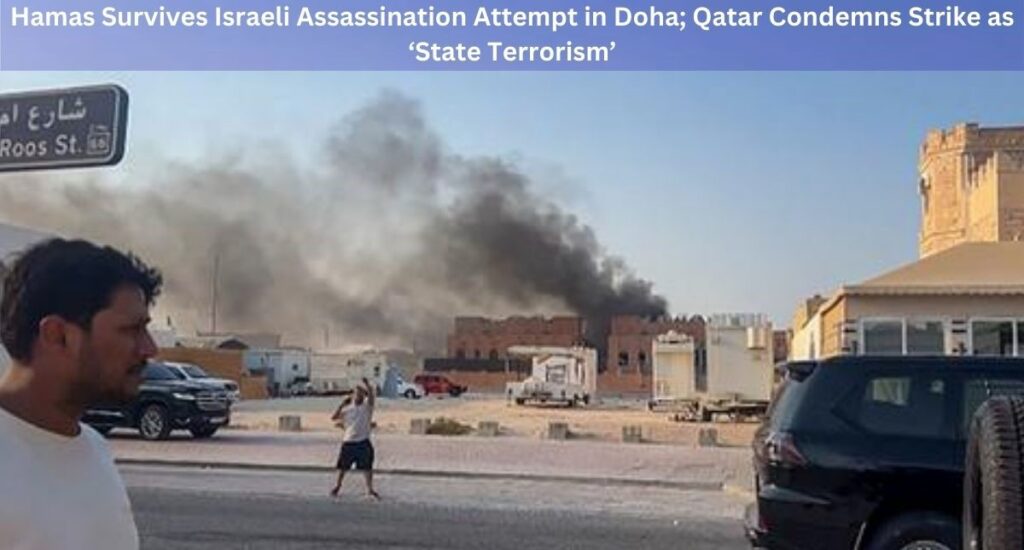 Hamas Survives Israeli Assassination Attempt in Doha; Qatar Condemns Strike as ‘State Terrorism’