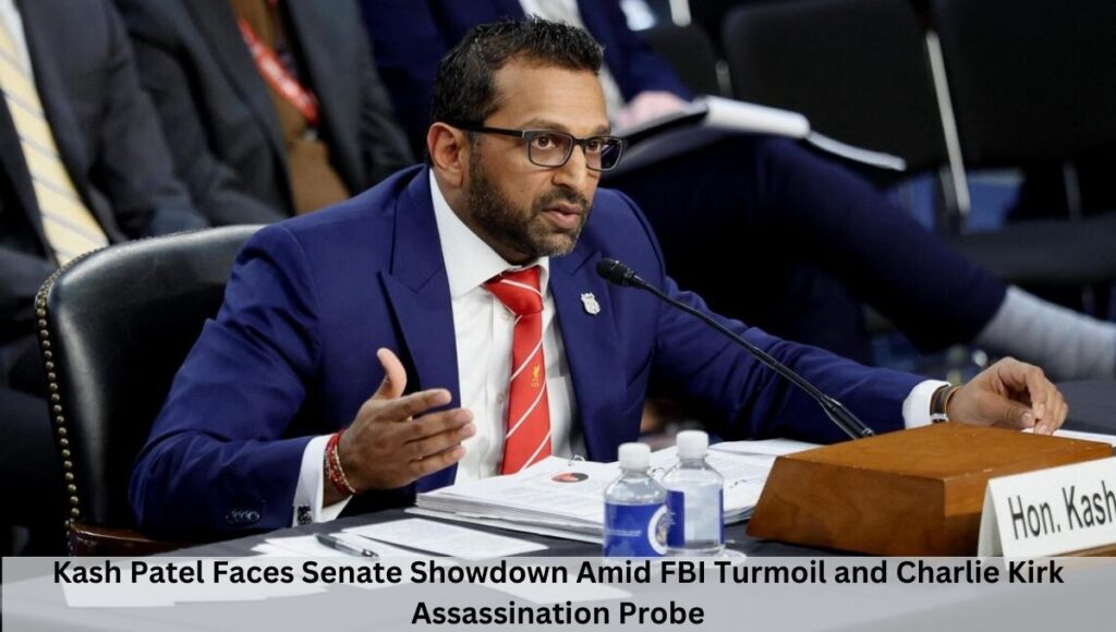 Kash Patel Faces Senate Showdown Amid FBI Turmoil and Charlie Kirk Assassination Probe