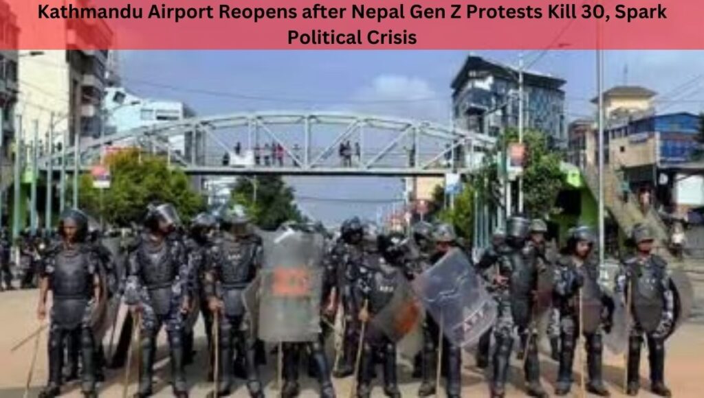 Kathmandu Airport Reopens after Nepal Gen Z Protests Kill 30, Spark Political Crisis