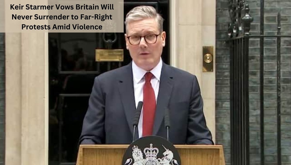Keir Starmer Vows Britain Will Never Surrender to Far-Right Protests Amid Violence