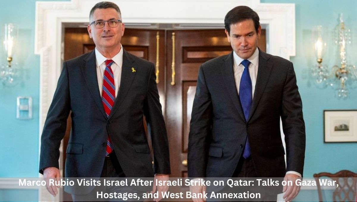 Marco Rubio Visits Israel After Israeli Strike on Qatar: Talks on Gaza War, Hostages, and West Bank Annexation