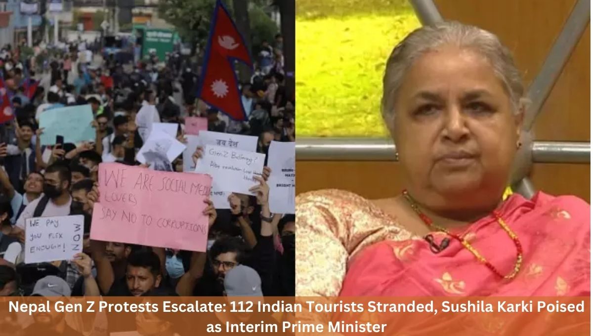 Nepal Gen Z Protests Escalate: 112 Indian Tourists Stranded, Sushila Karki Poised as Interim Prime Minister