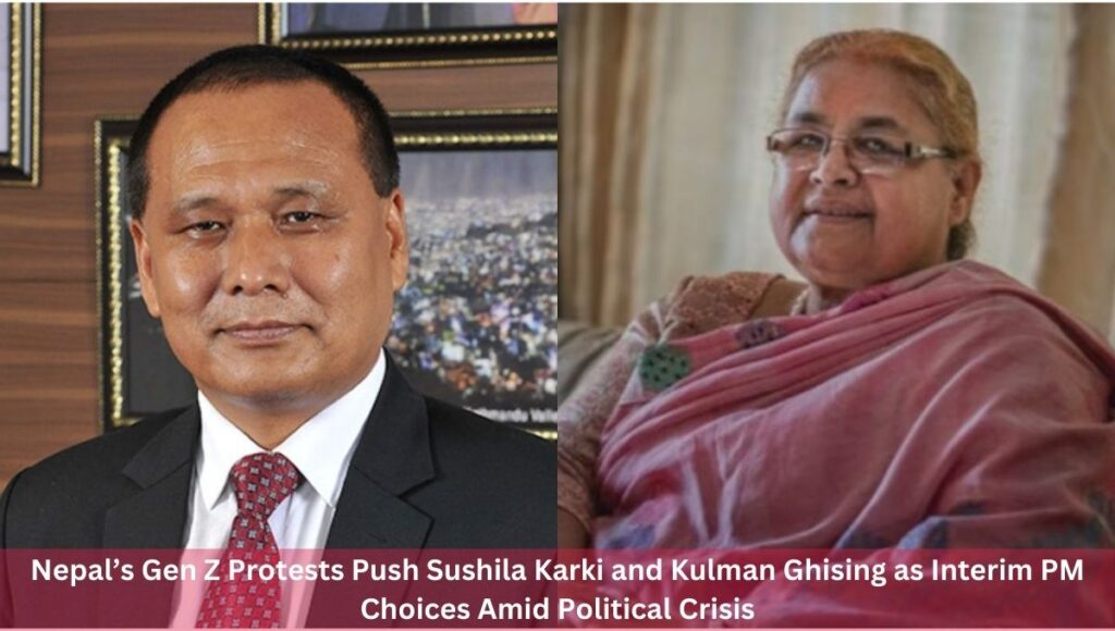 Nepal’s Gen Z Protests Push Sushila Karki and Kulman Ghising as Interim PM Choices Amid Political Crisis