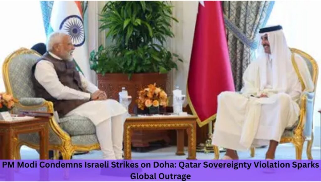 PM Modi Condemns Israeli Strikes on Doha: Qatar Sovereignty Violation Sparks Global Outrage