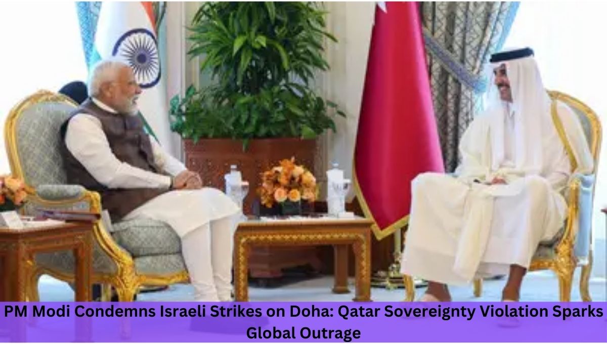 PM Modi Condemns Israeli Strikes on Doha: Qatar Sovereignty Violation Sparks Global Outrage