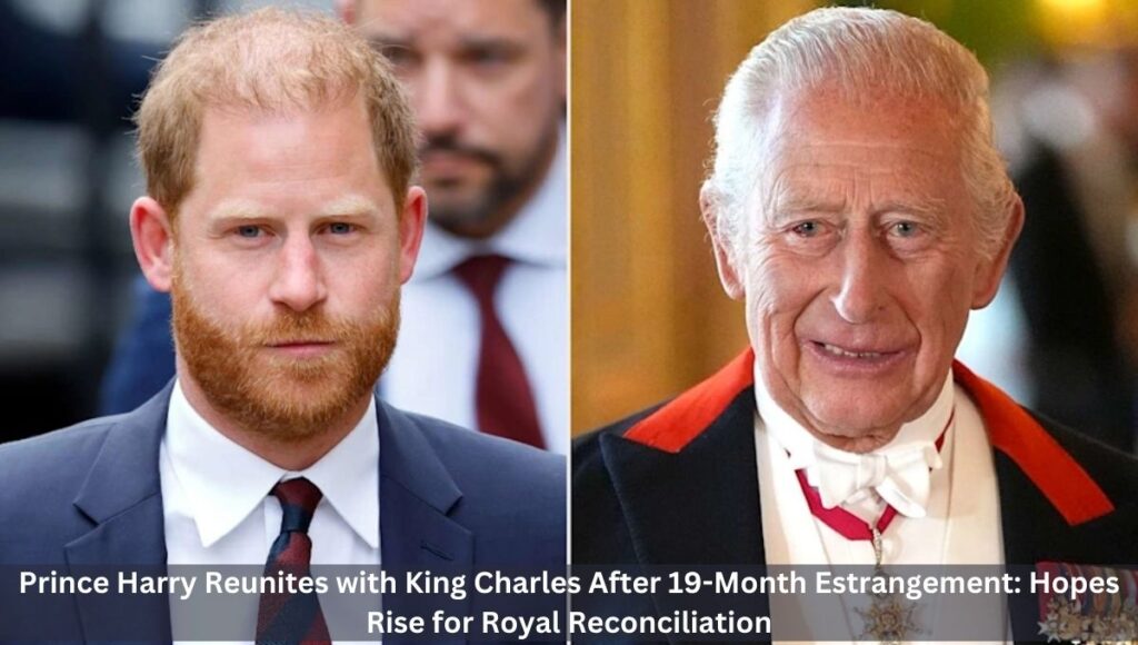 Prince Harry Reunites with King Charles After 19-Month Estrangement: Hopes Rise for Royal Reconciliation