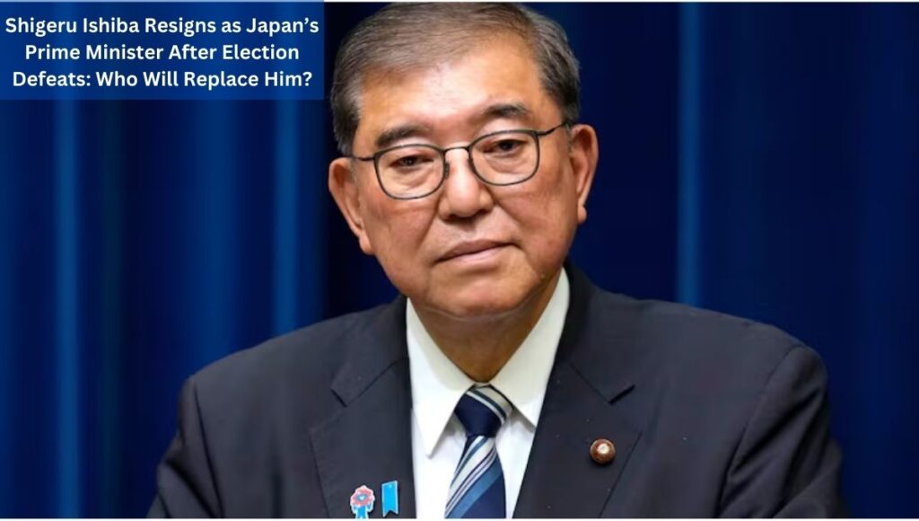 Shigeru Ishiba Resigns as Japan’s Prime Minister After Election Defeats: Who Will Replace Him?