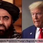 Taliban Rejects President Trump’s Bagram Air Base Demand