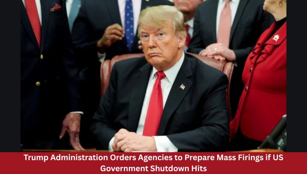Trump Administration Orders Agencies to Prepare Mass Firings if US Government Shutdown Hits