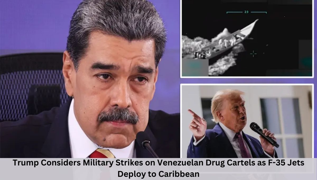 Trump Considers Military Strikes on Venezuelan Drug Cartels as F-35 Jets Deploy to Caribbean