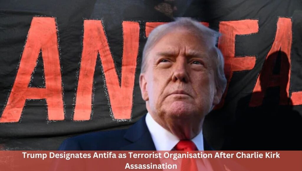 Trump Designates Antifa as Terrorist Organisation After Charlie Kirk Assassination