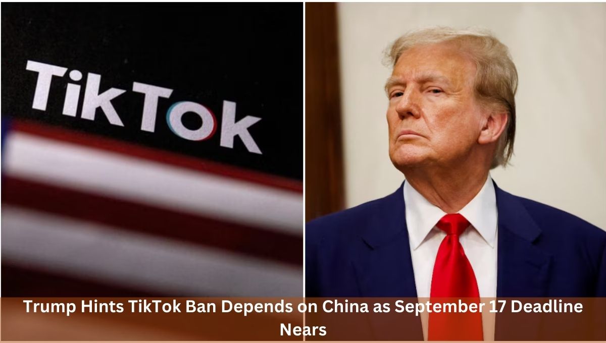 Trump Hints TikTok Ban Depends on China as September 17 Deadline Nears