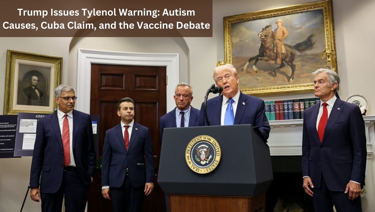 Trump Issues Tylenol Warning: Autism Causes, Cuba Claim, and the Vaccine Debate