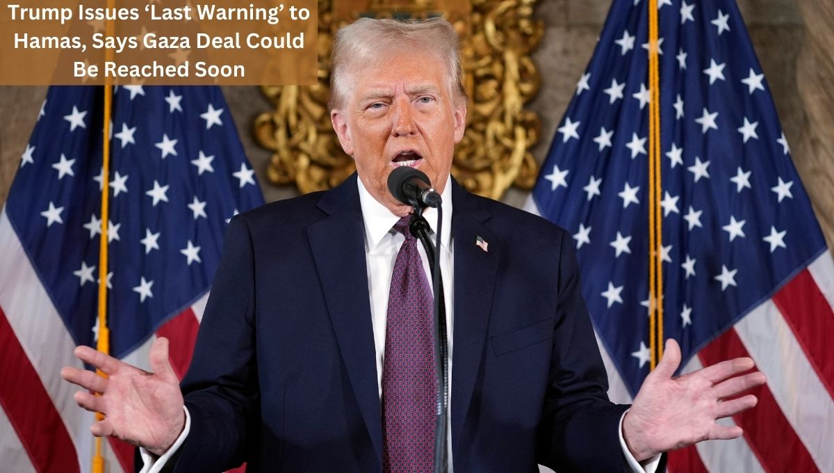 Trump Issues ‘Last Warning’ to Hamas, Says Gaza Deal Could Be Reached Soon
