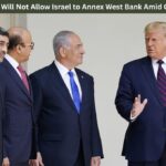 Trump Says He Will Not Allow Israel to Annex West Bank Amid Global Pressure