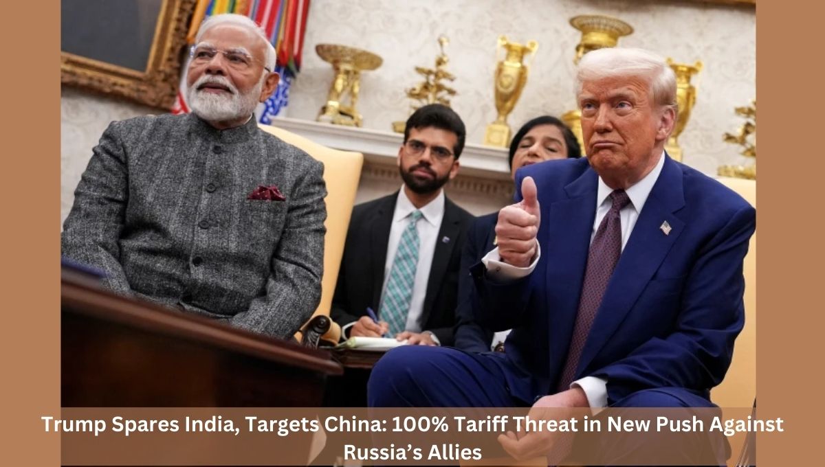 Trump Spares India, Targets China: 100% Tariff Threat in New Push Against Russia’s Allies