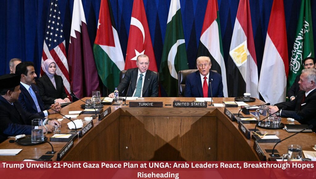 Trump Unveils 21-Point Gaza Peace Plan at UNGA: Arab Leaders React, Breakthrough Hopes Rise