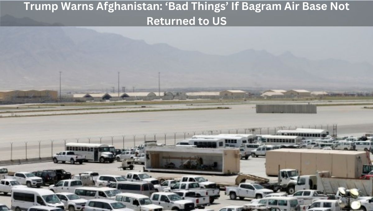 Trump Warns Afghanistan: ‘Bad Things’ If Bagram Air Base Not Returned to US