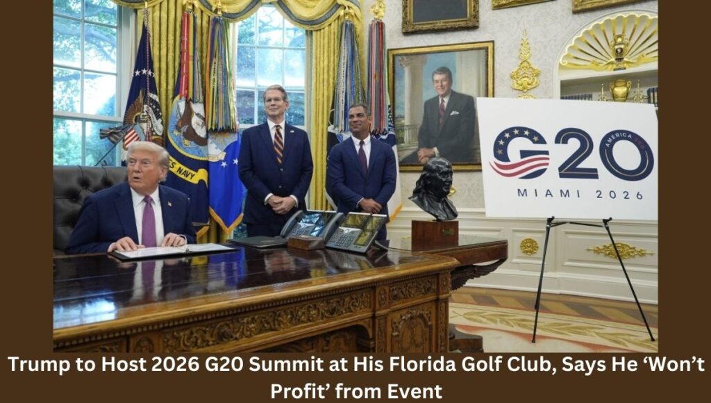 Trump to Host 2026 G20 Summit at His Florida Golf Club, Says He ‘Won’t Profit’ from Event