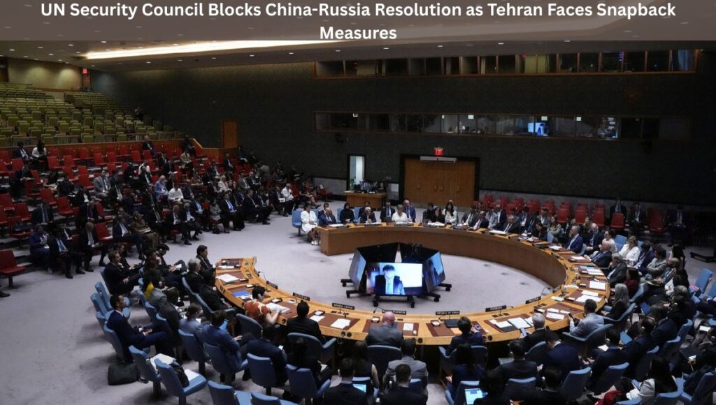 UN Security Council Blocks China-Russia Resolution as Tehran Faces Snapback Measures