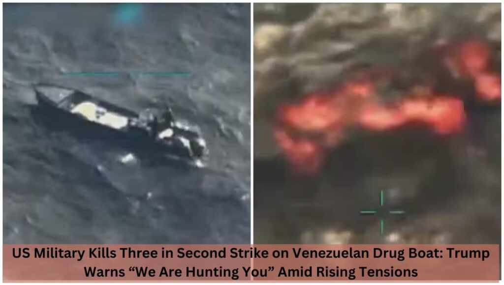 US Military Kills Three in Second Strike on Venezuelan Drug Boat: Trump Warns “We Are Hunting You” Amid Rising Tensions