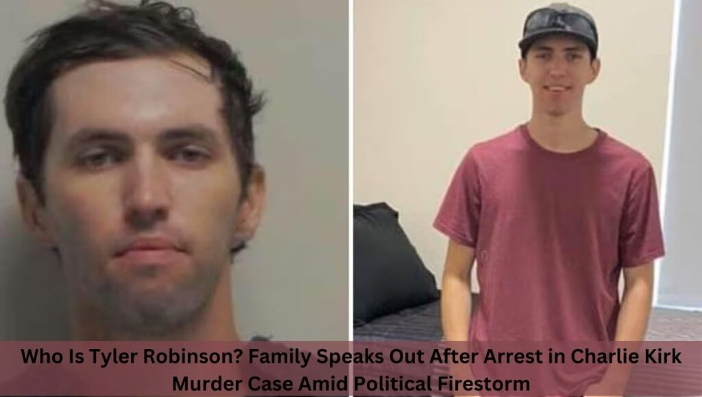 Who Is Tyler Robinson? Family Speaks Out After Arrest in Charlie Kirk Murder Case Amid Political Firestorm