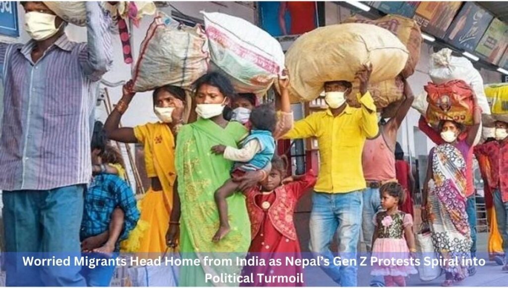 Worried Migrants Head Home from India as Nepal’s Gen Z Protests Spiral into Political Turmoil