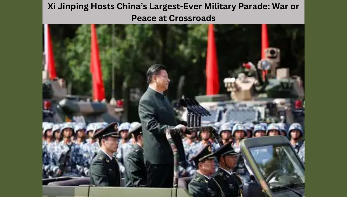 Xi Jinping Hosts China’s Largest-Ever Military Parade: War or Peace at Crossroads