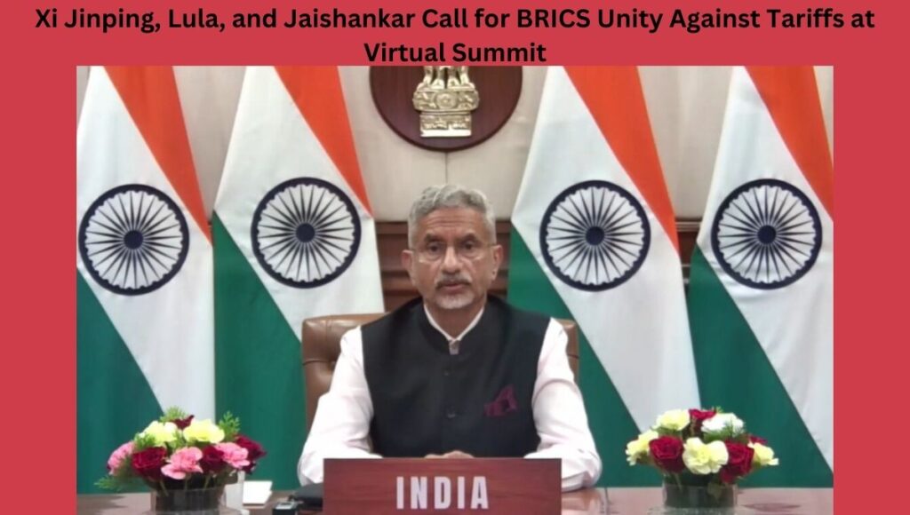 Xi Jinping, Lula, and Jaishankar Call for BRICS Unity Against Tariffs at Virtual Summit