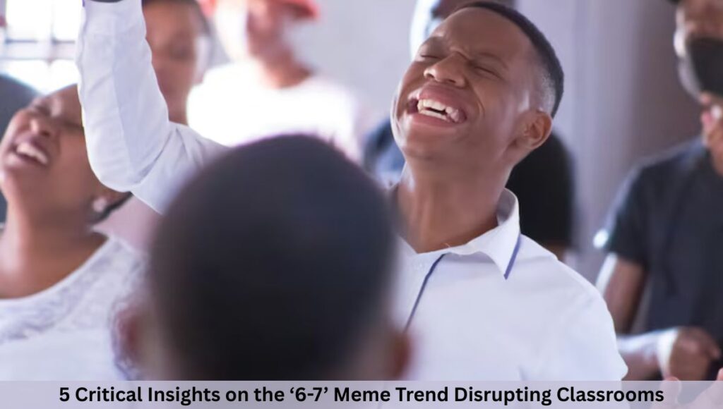 5 Critical Insights on the ‘6-7’ Meme Trend Disrupting Classrooms