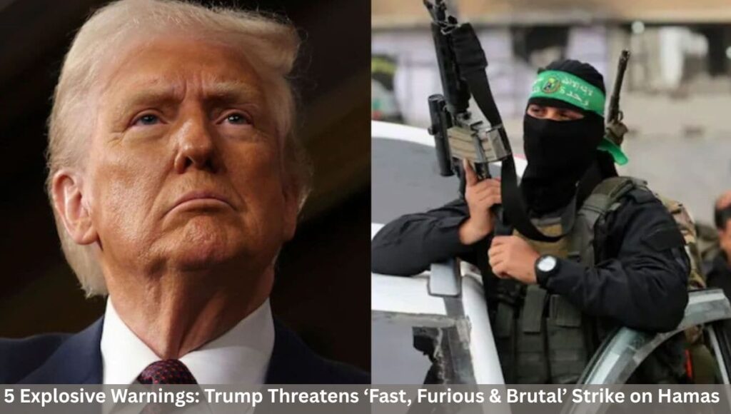 5 Explosive Warnings: Trump Threatens ‘Fast, Furious & Brutal’ Strike on Hamas