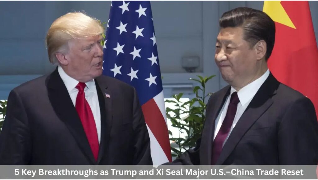 5 Key Breakthroughs as Trump and Xi Seal Major U.S.–China Trade Reset