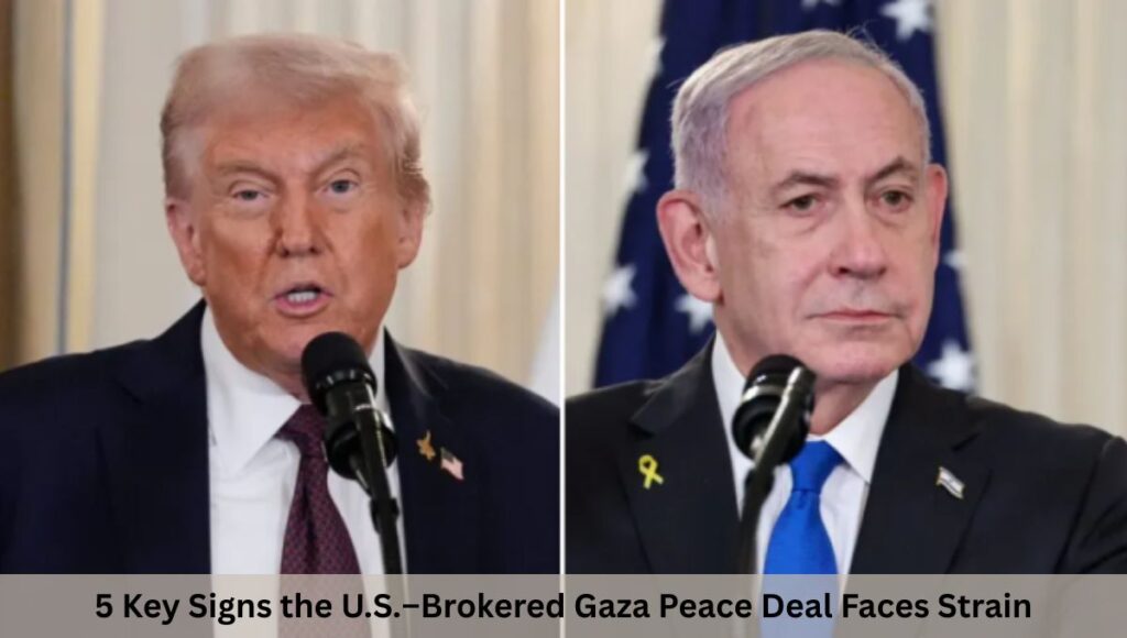 5 Key Signs the U.S.–Brokered Gaza Peace Deal Faces Strain