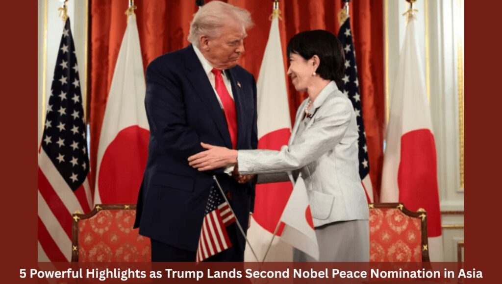 5 Powerful Highlights as Trump Lands Second Nobel Peace Nomination in Asia