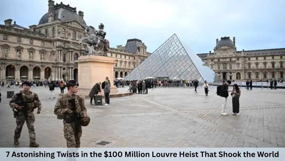 7 Astonishing Twists in the $100 Million Louvre Heist That Shook the World
